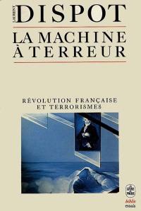 La Machine à terreur : de la Révolution française au terrorisme