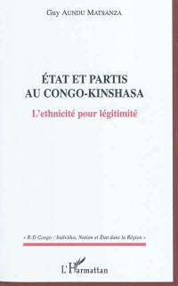 Etat et partis au Congo-Kinshasa : l'ethnicité pour légitimité