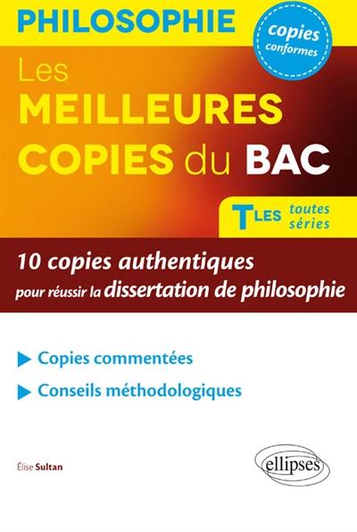 Les meilleures copies du bac, philosophie, terminales toutes séries : 10 copies authentiques pour réussir la dissertation de philosophie