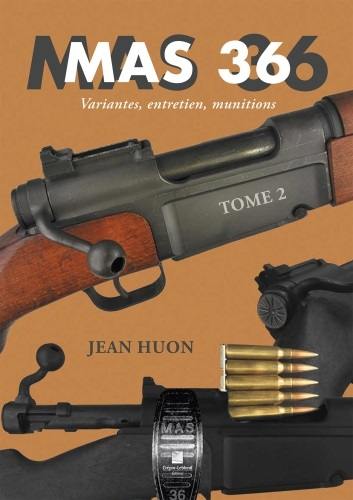 MAS 36. Vol. 2. Variantes, entretien, munitions