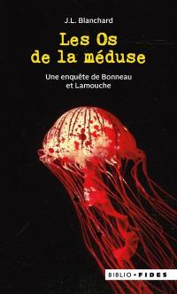 Une enquête de Bonneau et Lamouche. Les Os de la méduse