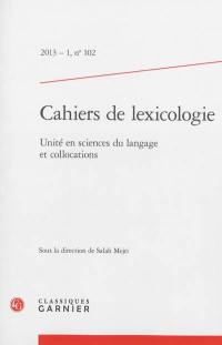 Cahiers de lexicologie, n° 102. Unité en sciences du langage et collocations
