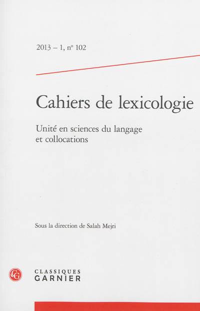 Cahiers de lexicologie, n° 102. Unité en sciences du langage et collocations