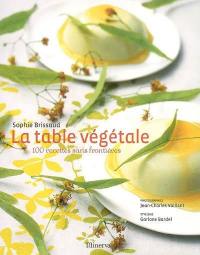 La table végétale : 100 recettes sans frontières
