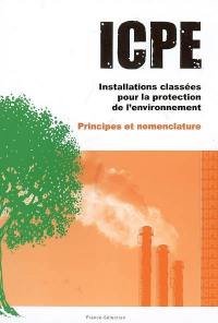ICPE, installations classées pour la protection de l'environnement : principes et nomenclature
