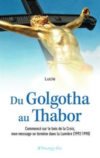 Du Golgotha au Thabor : commencé sur le bois de la croix, mon message se termine dans la lumière (1992-1998)
