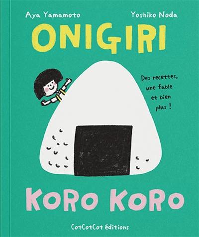 Onigiri : koro koro : des recettes, une fable et bien plus !