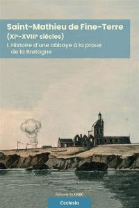 Saint-Mathieu de Fine-Terre (XIe-XVIIIe siècles). Vol. 1. Histoire d'une abbaye à la proue de la Bretagne : bilan de 25 ans de recherches (1994-2019)
