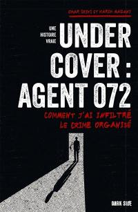 Under cover : agent 072 : comment j'ai infiltré le crime organisé, une histoire vraie