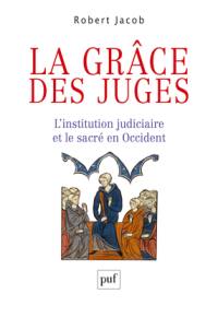 La grâce des juges : l'institution judiciaire et le sacré en Occident