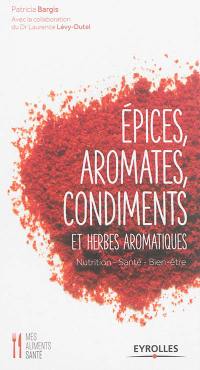 Epices, aromates, condiments et herbes aromatiques : nutrition, santé, bien-être