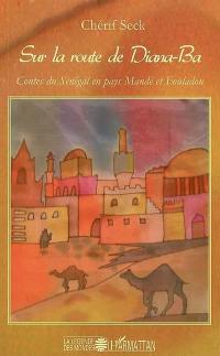 Sur la route de Diana-Ba : contes du Sénégal en pays Mandé et Fouladou