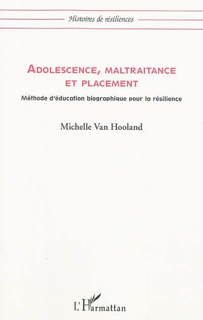 Adolescence, maltraitance et placement : méthode d'éducation biographique pour la résilience
