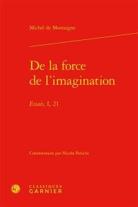 De la force de l'imagination : Essais, I, 21
