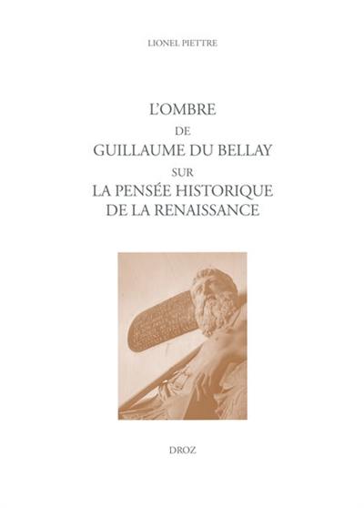 L'ombre de Guillaume Du Bellay sur la pensée historique de la Renaissance