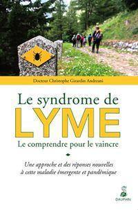 Le syndrome de Lyme : le comprendre pour le vaincre : une approche et des réponses nouvelles à cette maladie émergente et pandémique