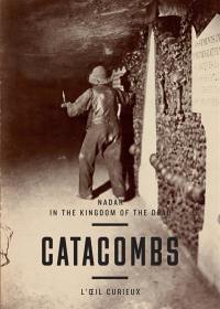Catacombs : Nadar : in the kingdom of the dead