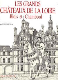 Les grands châteaux de la Loire : Blois et Chambord