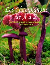 Les champignons de A à Z : le dictionnaire mycologique de l'amateur