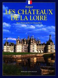 Aimer les châteaux de la Loire