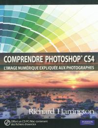Comprendre la photo numérique : Photoshop CS4 expliqué aux photographes