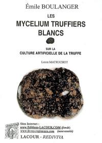 Les mycellium truffiers blancs. Sur la culture artificielle de la truffe