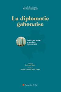 La diplomatie gabonaise : contextes, acteurs et pratiques (1960-2020)