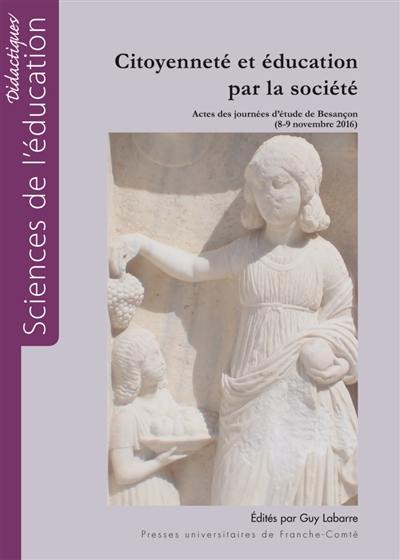 Citoyenneté et éducation par la société : actes des journées d'étude de Besançon (8-9 novembre 2016)