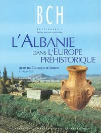 L'Albanie dans l'Europe préhistorique : actes du colloque de Lorient, 8-10 juin 2000