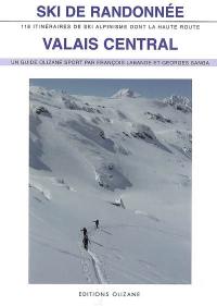 Ski de randonnée Valais central : 118 itinéraires de ski alpinisme dont la Haute Route