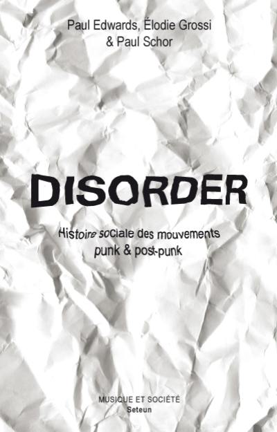 Disorder : histoire sociale des mouvements punk & post-punk