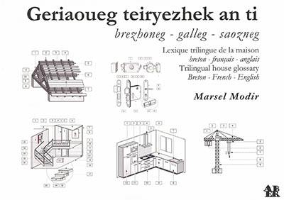 Geriaoueg teiryezhek an ti : brezhoneg-galleg-saozneg. Lexique trilingue de la maison : breton-français-anglais. Trilingual house glossary : Breton-French-English