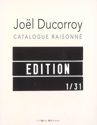 Joël Ducorroy : catalogue raisonné : édition 1-31