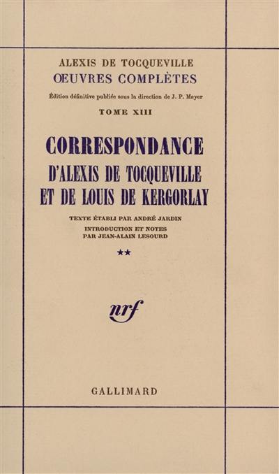 Oeuvres complètes. Vol. 13-2. Correspondance d'Alexis de Tocqueville et de Louis de Kergorlay