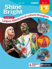 Shine bright, anglais 1re-terminale, B1-C1 : bac 2021 : spéciaité LLCE, langues, littératures et cultures étrangères