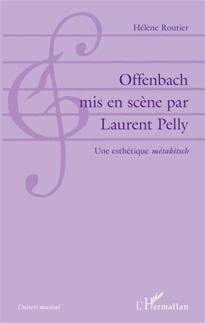 Offenbach mis en scène par Laurent Pelly : une esthétique métakitsch