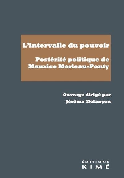 L'intervalle du pouvoir : postérité politique de Maurice Merleau-Ponty