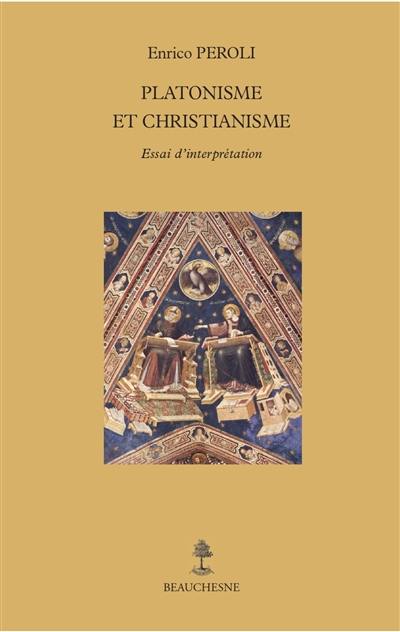 Platonisme et christianisme : essai d'interprétation