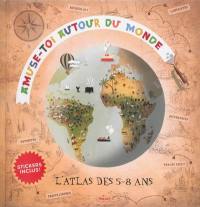 Amuse-toi autour du monde : l'atlas des 5-8 ans