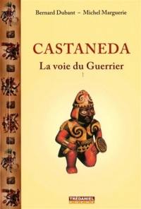 Castaneda, la voie du guerrier