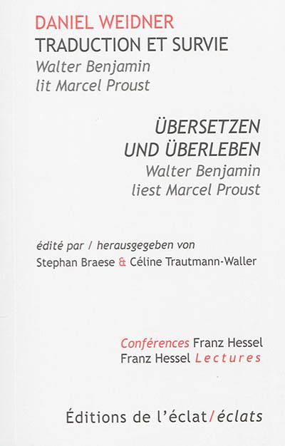 Traduction et survie : Walter Benjamin lit Marcel Proust. Übersetzen und Überleben : Walter Benjamin liest Marcel Proust