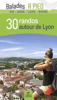 30 randos autour de Lyon : Ain, Isère, Loire, Rhône