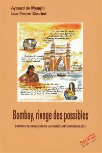 Bombay, rivage des possibles : carnets de voyage dans la planète altermondialiste