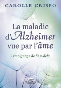 La maladie d'Alzheimer vue par l'âme : témoignage de l'au-delà