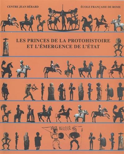 Les princes de la protohistoire et l'émergence de l'Etat : actes de la table ronde internationale, Naples, 27-29 oct. 1994