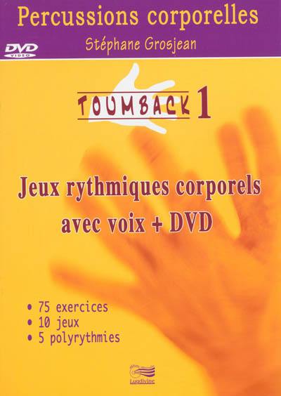 Toumback. Vol. 1. Percussions corporelles : jeux rythmiques corporels avec voix, 1 DVD de démonstration : 75 exercices, 20 jeux, 5 polyrythmies