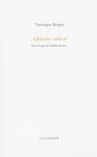 Alphabet sidéral : dans les pas d'Anselm Kiefer