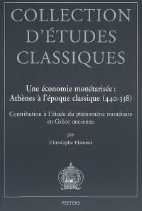 Une économie monétarisée : Athènes à l'époque classique, 440-338 : contributions à l'étude du phénomène monétaire en Grèce ancienne