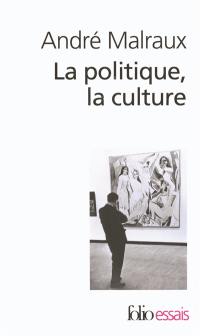 La politique, la culture : discours, articles, entretiens, 1925-1975