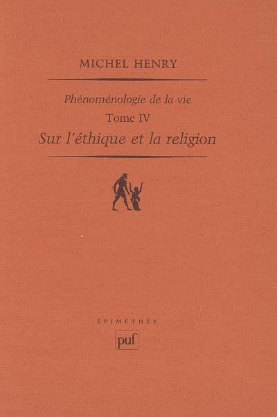 Phénoménologie de la vie. Vol. 4. Sur l'éthique et la religion